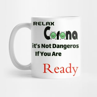 Relax Corona it's not dangeros if you are ready Mug